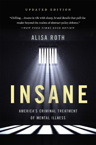 Insane: America's Criminal Treatment of Mental Illness (Paperback)