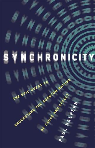 Synchronicity: The Epic Quest to Understand the Quantum Nature of Cause and Effect (Hardback)