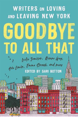 Goodbye to All That (Revised Edition): Writers on Loving and Leaving New York (Paperback)