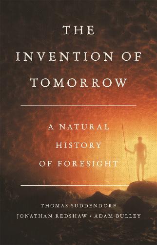 The Invention of Tomorrow: A Natural History of Foresight (Hardback)