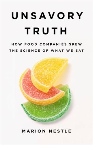 Unsavory Truth: How Food Companies Skew the Science of What We Eat (Hardback)