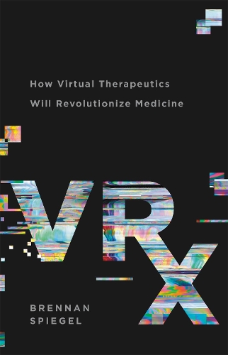 VRx: How Virtual Therapeutics Will Revolutionize Medicine (Hardback)