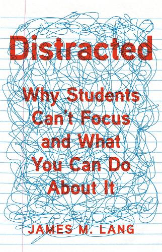 Distracted: Why Students Can't Focus and What You Can Do About It (Hardback)