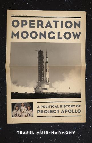 Operation Moonglow: A Political History of Project Apollo (Hardback)
