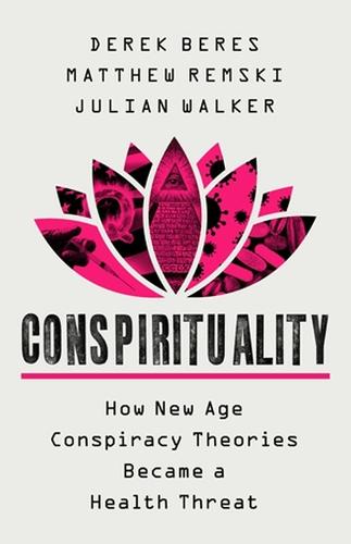 Conspirituality: How New Age Conspiracy Theories Became a Health Threat (Hardback)