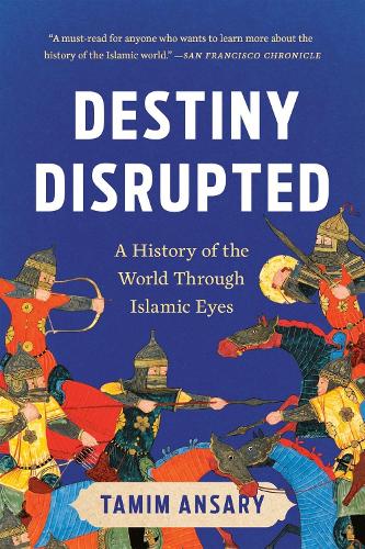 Cover of Destiny Disrupted: A History of the World Through Islamic Eyes
