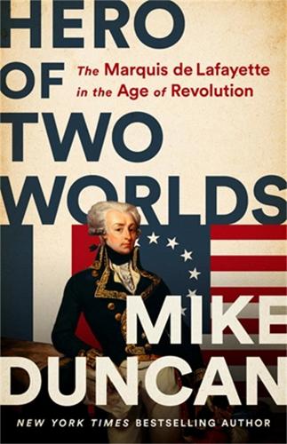 Hero of Two Worlds: The Marquis de Lafayette in the Age of Revolution (Hardback)