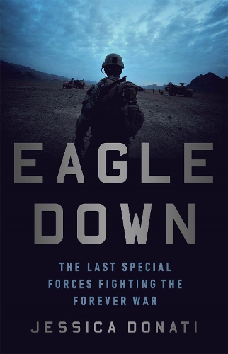 Eagle Down: The Last Special Forces Fighting the Forever War (Hardback)