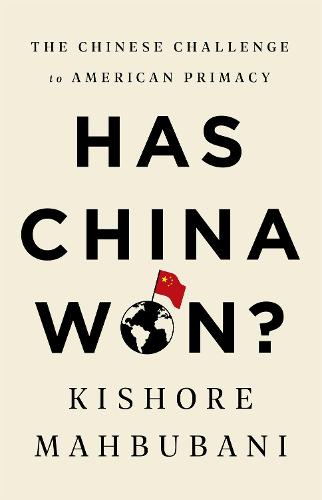 Has China Won?: The Chinese Challenge to American Primacy (Hardback)