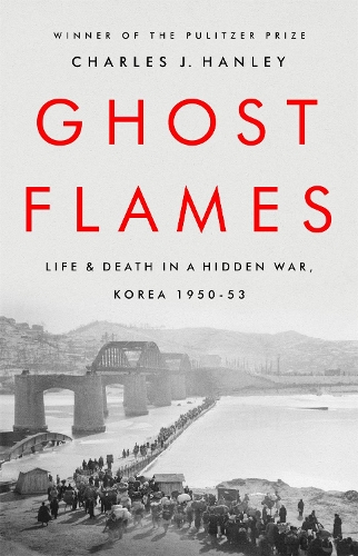 Ghost Flames: Life and Death in a Hidden War, Korea 1950-1953 (Paperback)