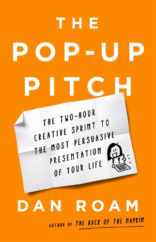 The Pop-up Pitch: The Two-Hour Creative Sprint to the Most Persuasive Presentation of Your Life (Hardback)
