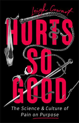 Hurts So Good: The Science and Culture of Pain on Purpose (Hardback)