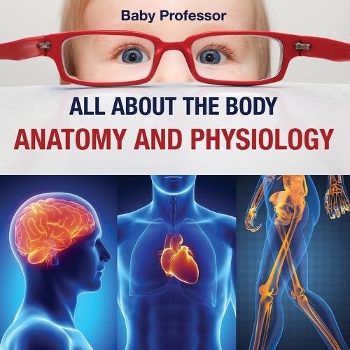 All about the Body Anatomy and Physiology (Paperback)
