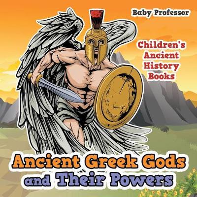 Ancient Greek Gods and Their Powers-Children's Ancient History Books (Paperback)