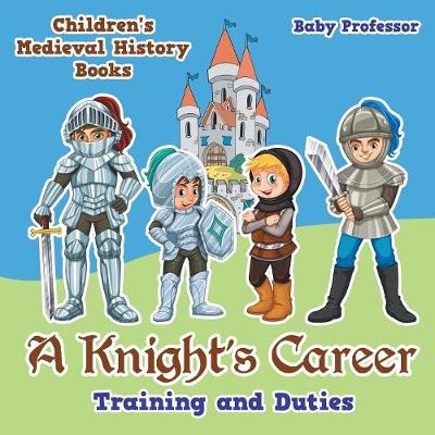 A Knight's Career: Training and Duties- Children's Medieval History Books (Paperback)