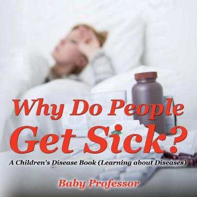 Why Do People Get Sick? a Children's Disease Book (Learning about Diseases) (Paperback)