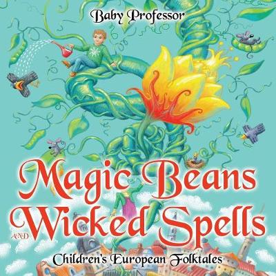 Magic Beans and Wicked Spells Children's European Folktales (Paperback)