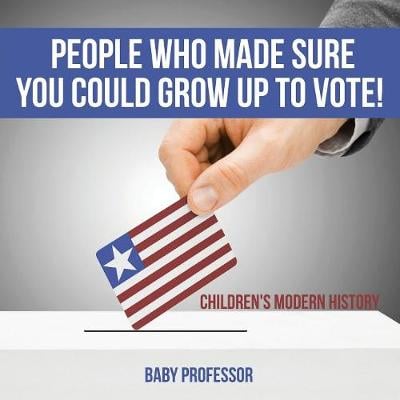 People Who Made Sure You Could Grow Up to Vote! Children's Modern History (Paperback)