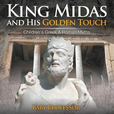 King Midas and His Golden Touch-Children's Greek & Roman Myths (Paperback)