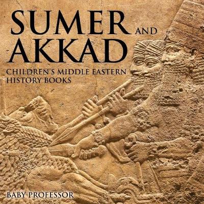 Sumer and Akkad Children's Middle Eastern History Books (Paperback)