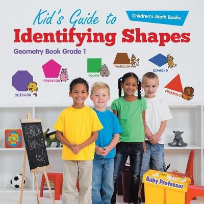 Kid's Guide to Identifying Shapes - Geometry Book Grade 1 Children's Math Books (Paperback)