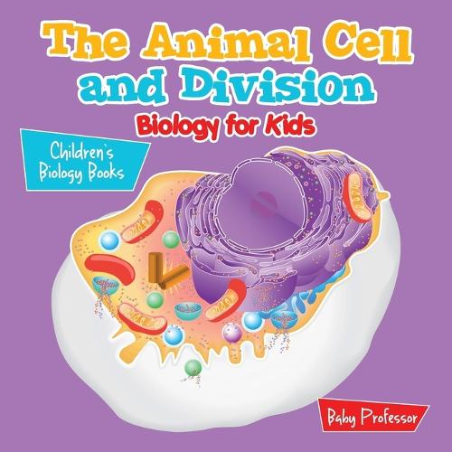 The Animal Cell and Division Biology for Kids Children's Biology Books (Paperback)