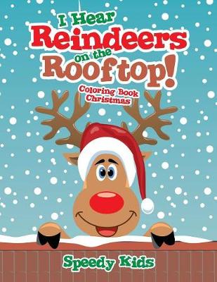 I Hear Reindeers on the Rooftop!: Coloring Book Christmas (Paperback)