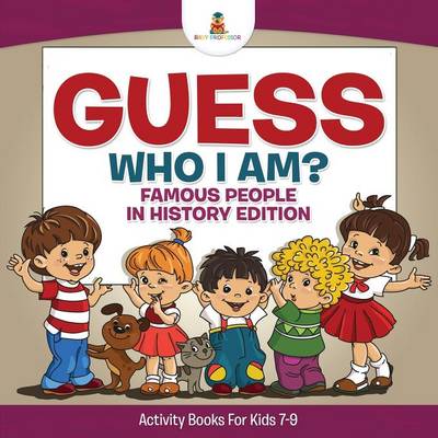 Guess Who I Am? Famous People In History Edition Activity Books For Kids  7-9 Waterstones