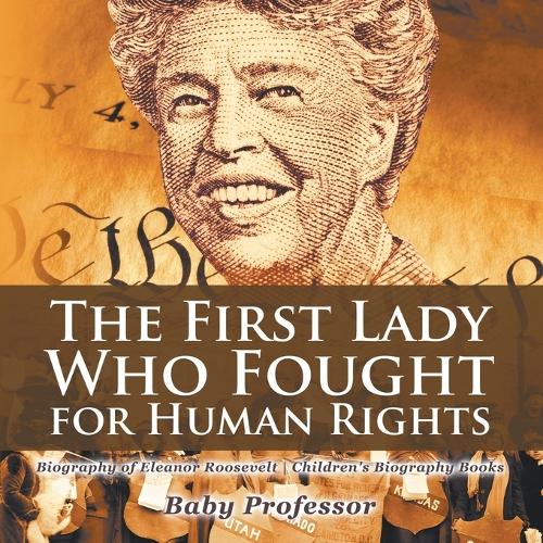 The First Lady Who Fought for Human Rights - Biography of Eleanor Roosevelt Children's Biography Books (Paperback)