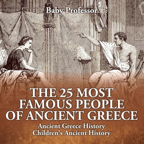 The 25 Most Famous People of Ancient Greece - Ancient Greece History Children's Ancient History (Paperback)