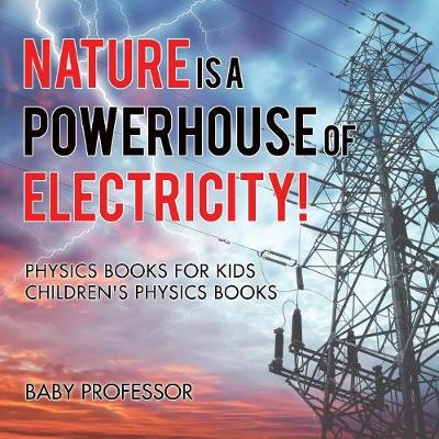 Nature is a Powerhouse of Electricity! Physics Books for Kids Children's Physics Books (Paperback)