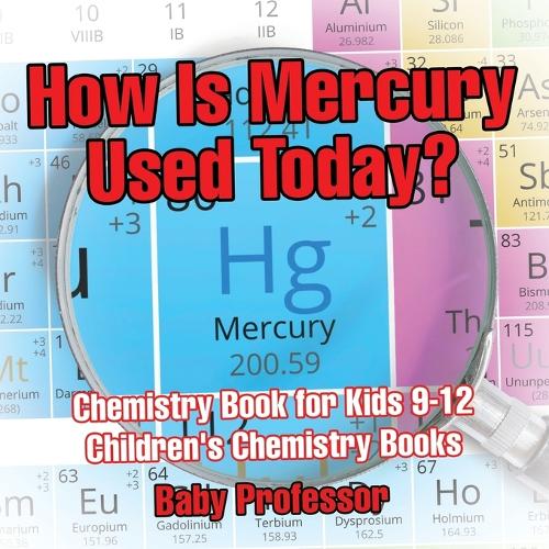 How Is Mercury Used Today? Chemistry Book for Kids 9-12 - Children's Chemistry Books (Paperback)