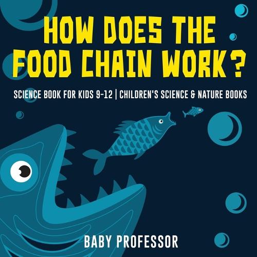 How Does the Food Chain Work? - Science Book for Kids 9-12 Children's Science & Nature Books (Paperback)