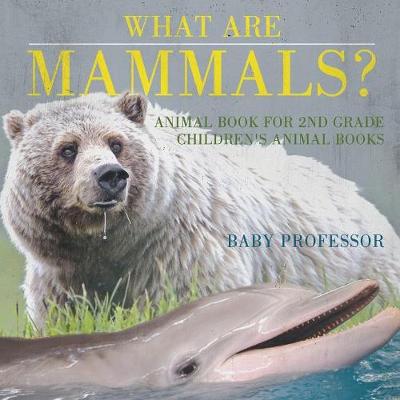 What are Mammals? Animal Book for 2nd Grade Children's Animal Books (Paperback)