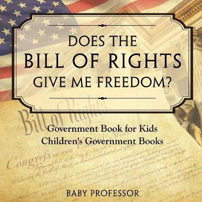 Does the Bill of Rights Give Me Freedom? Government Book for Kids Children's Government Books (Paperback)