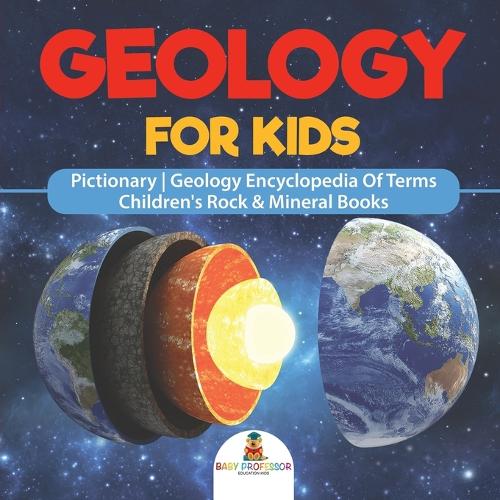 Geology For Kids - Pictionary - Geology Encyclopedia Of Terms - Children's Rock & Mineral Books (Paperback)