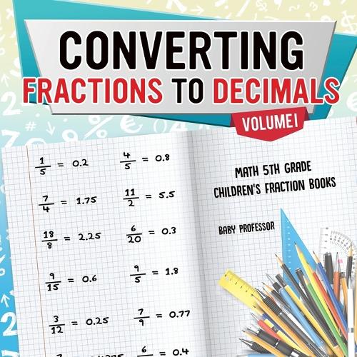 Converting Fractions to Decimals Volume I - Math 5th Grade Children's Fraction Books (Paperback)