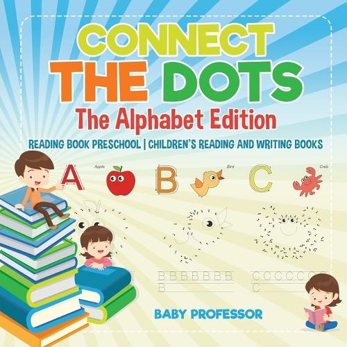 Connect the Dots - The Alphabet Edition - Reading Book Preschool - Children's Reading and Writing Books (Paperback)