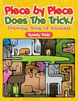 Piece by Piece Does The Trick!: Drawing Book of Animals (Paperback)