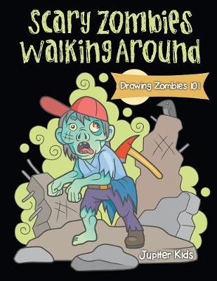 Scary Zombies Walking Around: Drawing Zombies 101 (Paperback)