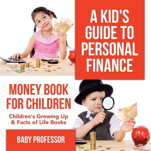 A Kid's Guide to Personal Finance - Money Book for Children - Children's Growing Up & Facts of Life Books (Paperback)