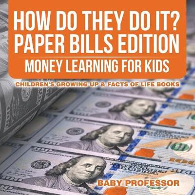 How Do They Do It? Paper Bills Edition - Money Learning for Kids Children's Growing Up & Facts of Life Books (Paperback)