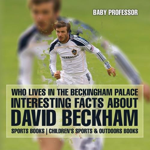 Who Lives In The Beckingham Palace? Interesting Facts about David Beckham - Sports Books Children's Sports & Outdoors Books (Paperback)