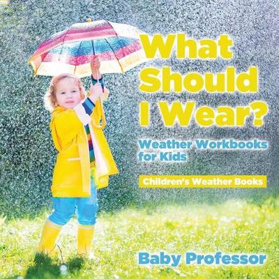 What Should I Wear? Weather Workbooks for Kids Children's Weather Books (Paperback)