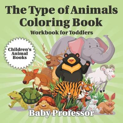The Type of Animals Coloring Book - Workbook for Toddlers Children's Animal Books (Paperback)