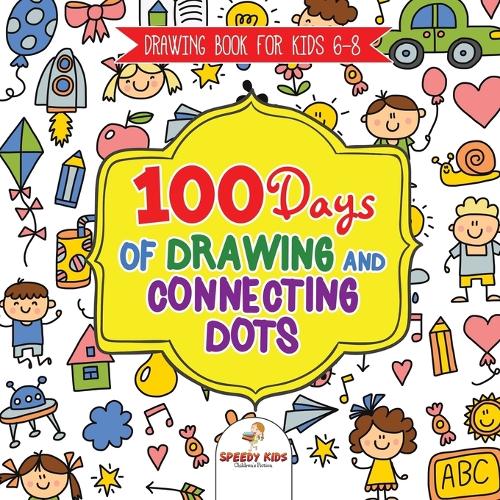 Drawing Book for Kids 6-8. 100 Days of Drawing and Connecting Dots. The One Activity Per Day Promise for Improved Mental Acuity (All Things Not Living Edition) (Paperback)