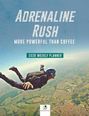 Adrenaline Rush: More Powerful than Coffee 2020 Weekly Planner (Paperback)
