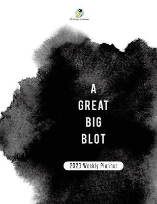 A Great BIg Blot: 2023 Weekly Planner (Paperback)