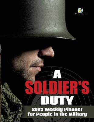 A Soldier's Duty: 2023 Weekly Planner for People in the Military (Paperback)