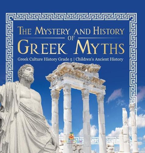 The Mystery and History of Greek Myths Greek Culture History Grade 5 ...